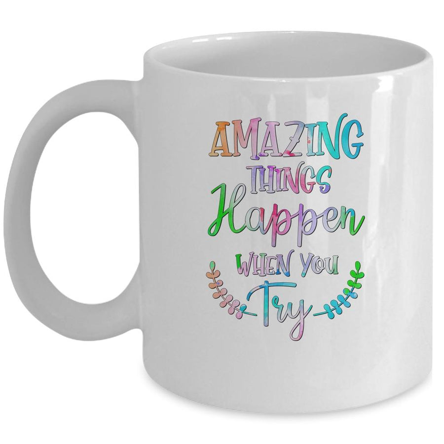 Amazing Things Happen When You Try Teacher Classroom Mug-Coffee Mug-Mug-White