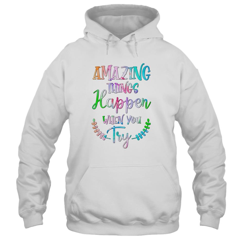 Amazing Things Happen When You Try Teacher Classroom-T-Shirt & Hoodie-Pullover Hoodie-White