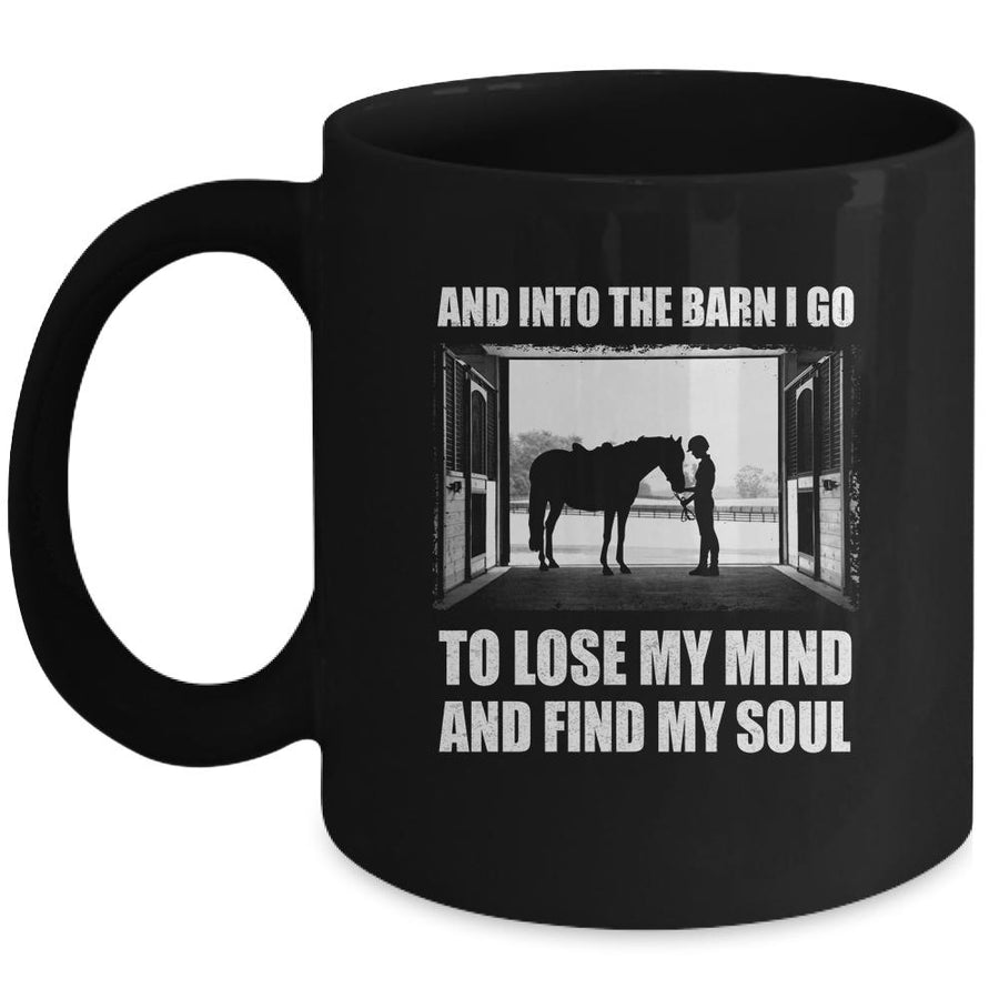 And Into The Barn I Go To Lose My Mind Find My Soul Horse Mug-Coffee Mug-Mug-Black