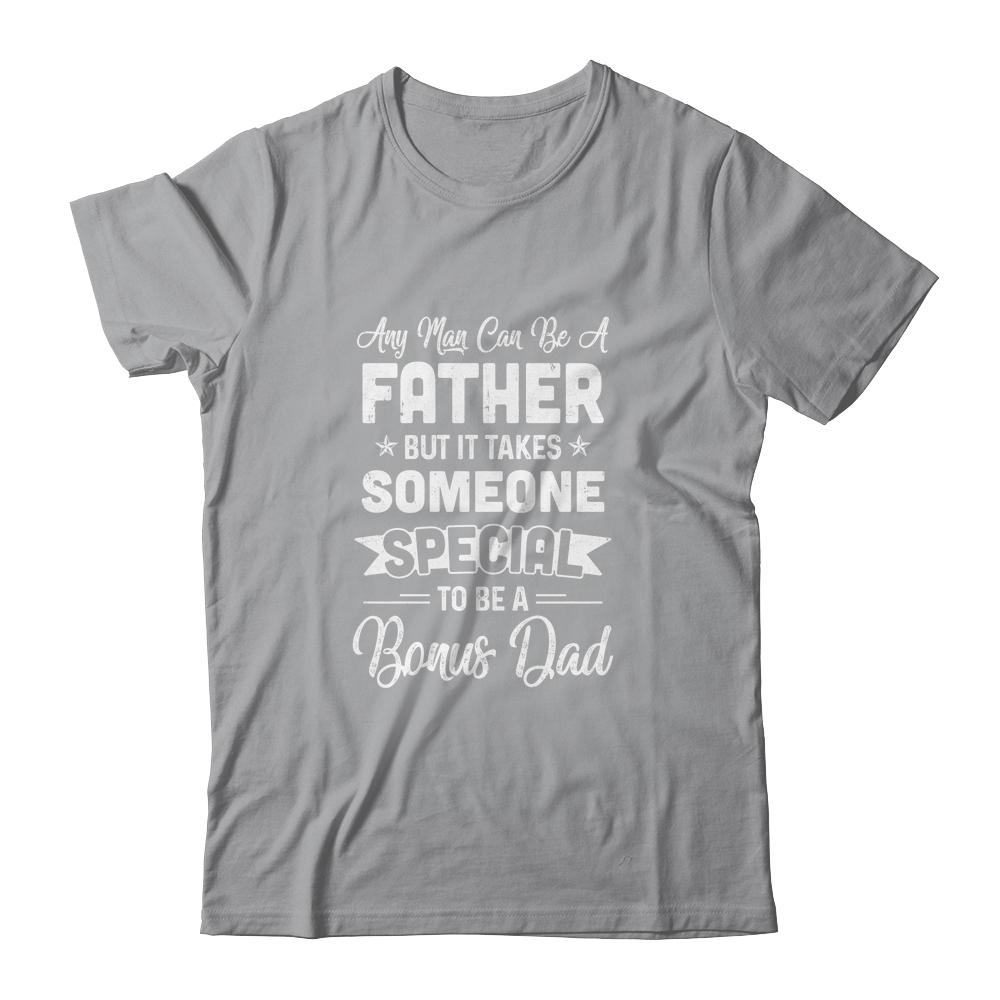 Any Man Can Be A Father But Someone Special Bonus Dad-T-Shirt & Hoodie-Classic T-Shirt-Sport Grey