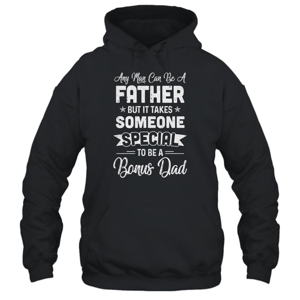 Any Man Can Be A Father But Someone Special Bonus Dad-T-Shirt & Hoodie-Pullover Hoodie-Black