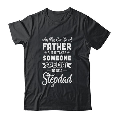 Any Man Can Be A Father But Someone Special Stepdad-T-Shirt & Hoodie-Classic T-Shirt-Black