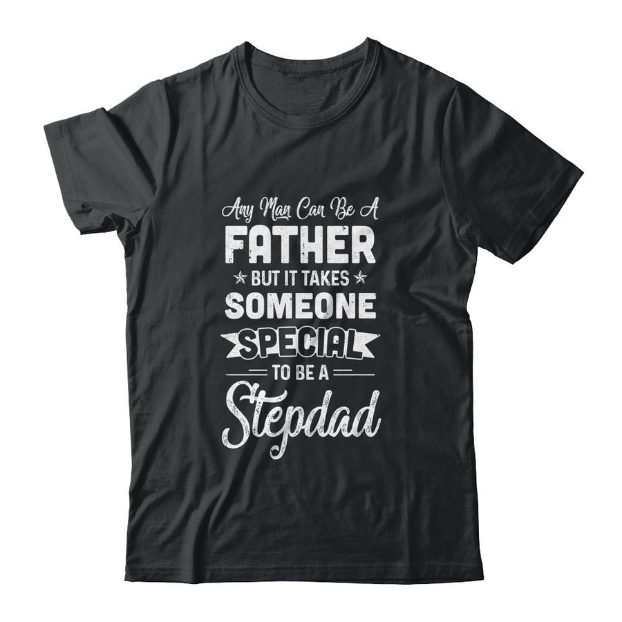 Any Man Can Be A Father But Someone Special Stepdad-T-Shirt & Hoodie-Classic T-Shirt-Black