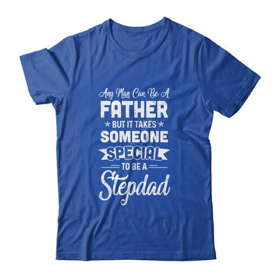 Any Man Can Be A Father But Someone Special Stepdad-T-Shirt & Hoodie-Classic T-Shirt-Royal