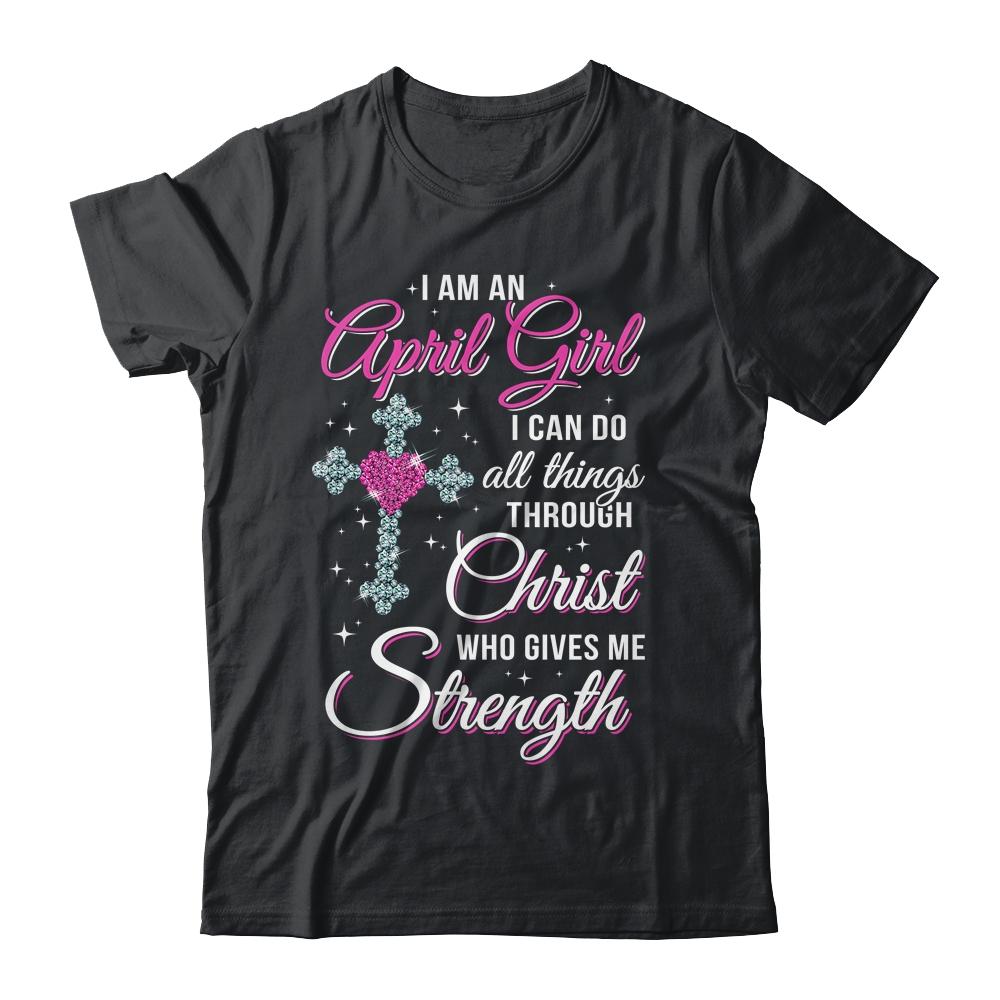 April Girl Christ Gives Me Strength Birthday Gifts Women