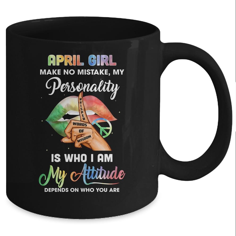 April Girl Make No Mistake My Personality Mug-Coffee Mug-Mug-Black