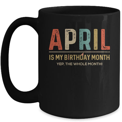 April Is My Birthday Month Yep The Whole Month Funny Mug-Coffee Mug-Mug-Black