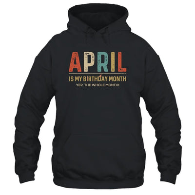 April Is My Birthday Month Yep The Whole Month Funny-T-Shirt & Tank Top-Pullover Hoodie-Black