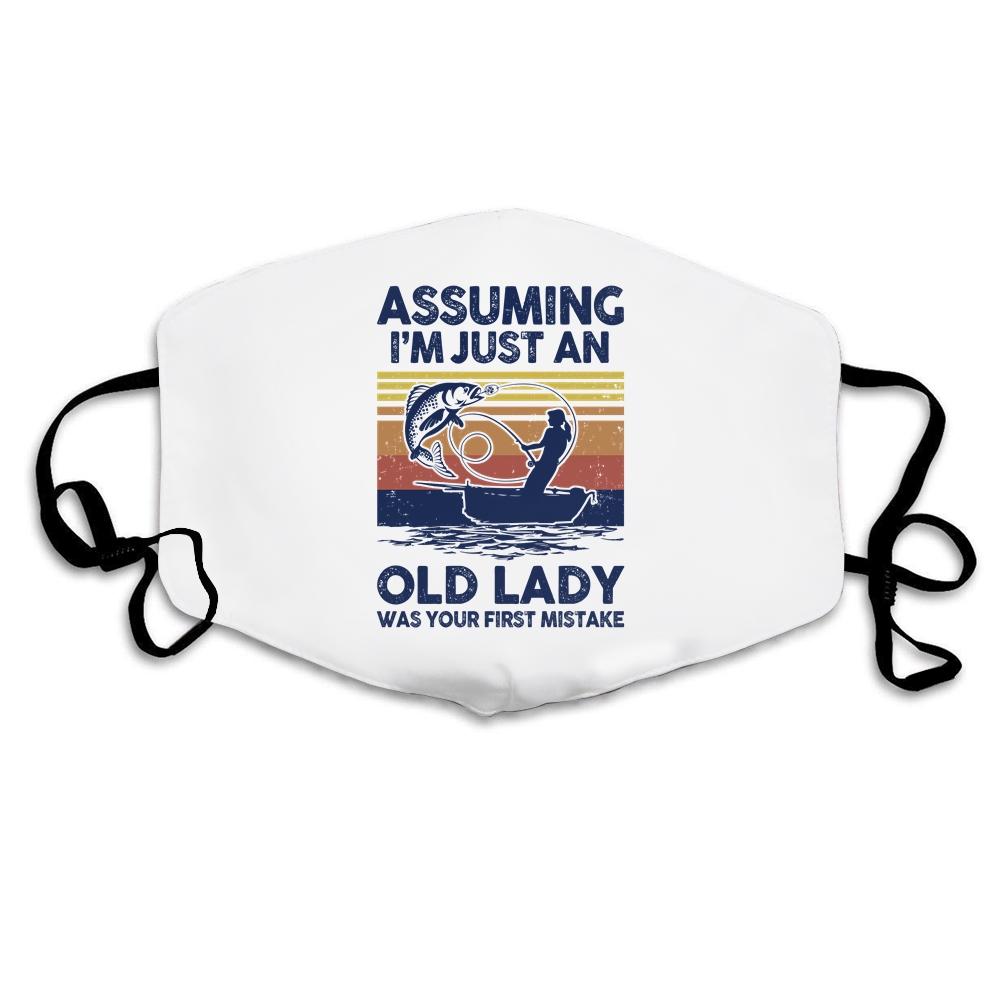 Assuming Im Just An Old Lady Was Your Mistake Fishing Women Cloth Face Mask