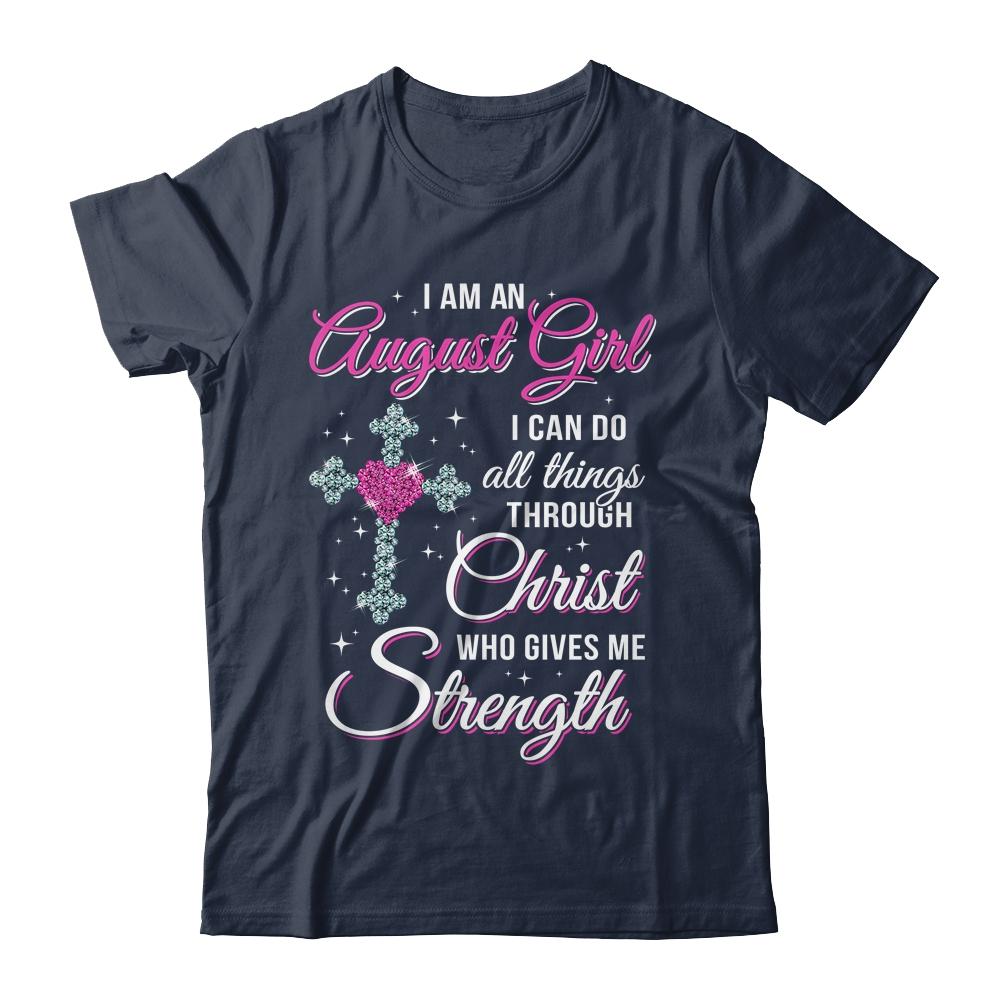 August Girl Christ Gives Me Strength Birthday Gifts Women-T-Shirt & Hoodie-Classic T-Shirt-Navy