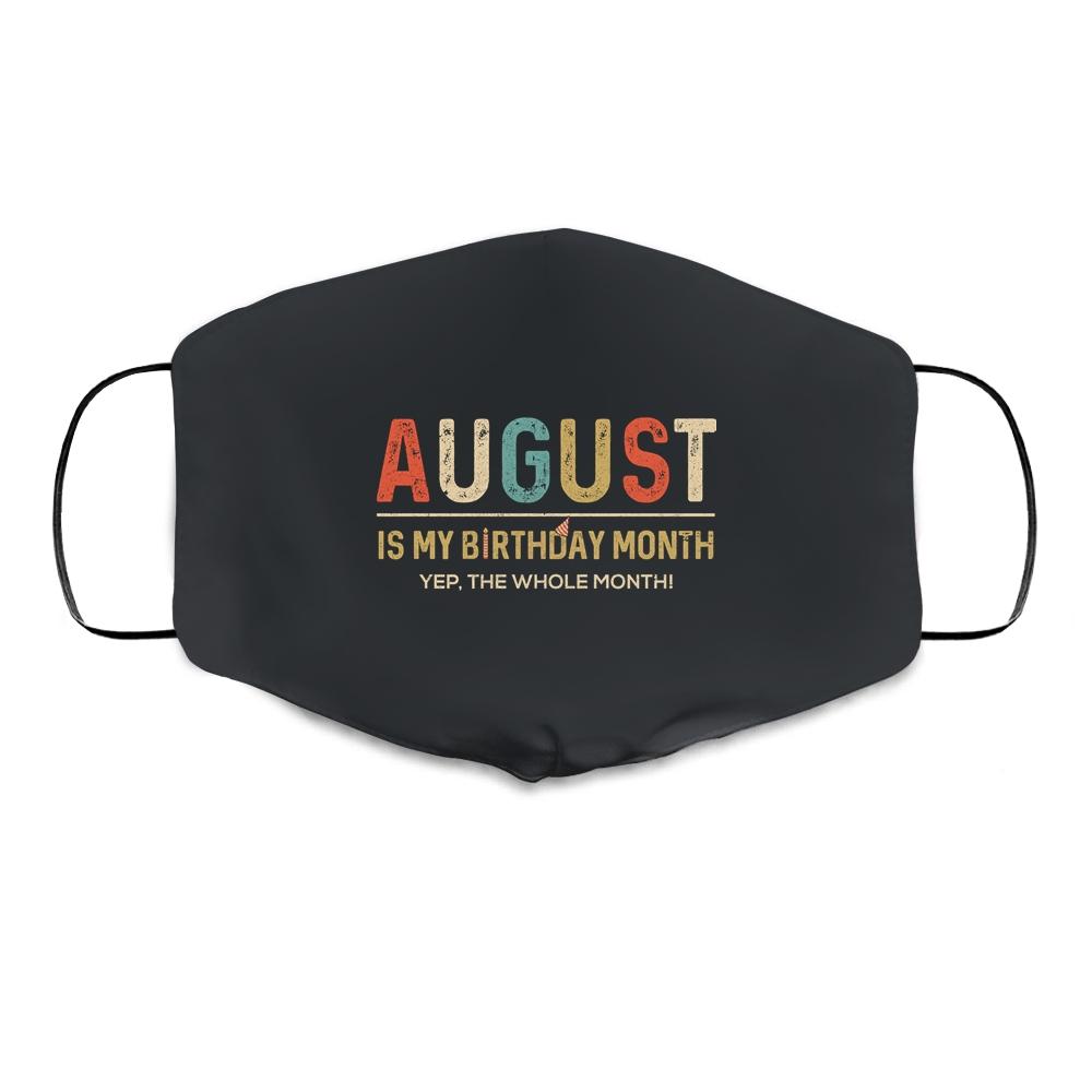August Is My Birthday Month Yep The Whole Month Funny Cloth Face Mask-Cloth Face Mask-Cloth Face Mask-Black