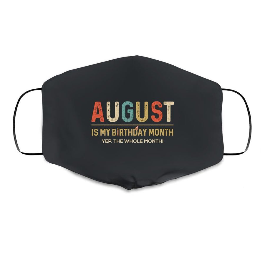 August Is My Birthday Month Yep The Whole Month Funny Cloth Face Mask-Cloth Face Mask-Cloth Face Mask-Black