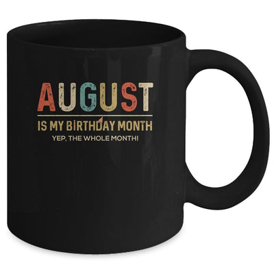 August Is My Birthday Month Yep The Whole Month Funny Mug-Coffee Mug-