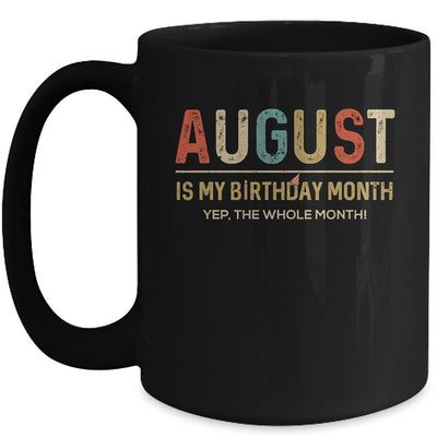 August Is My Birthday Month Yep The Whole Month Funny Mug-Coffee Mug-Mug-Black