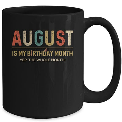 August Is My Birthday Month Yep The Whole Month Funny Mug-Coffee Mug-