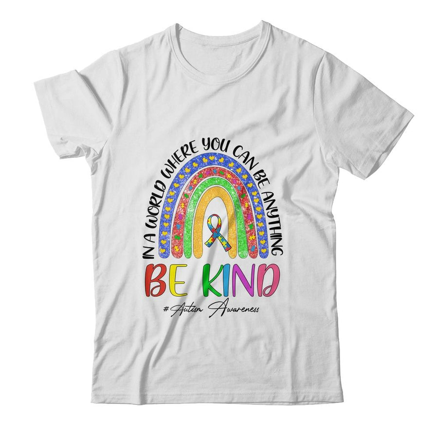 Autism In A World Where You Can Be Anything Be Kind Rainbow-T-Shirt & Hoodie-Classic T-Shirt-White