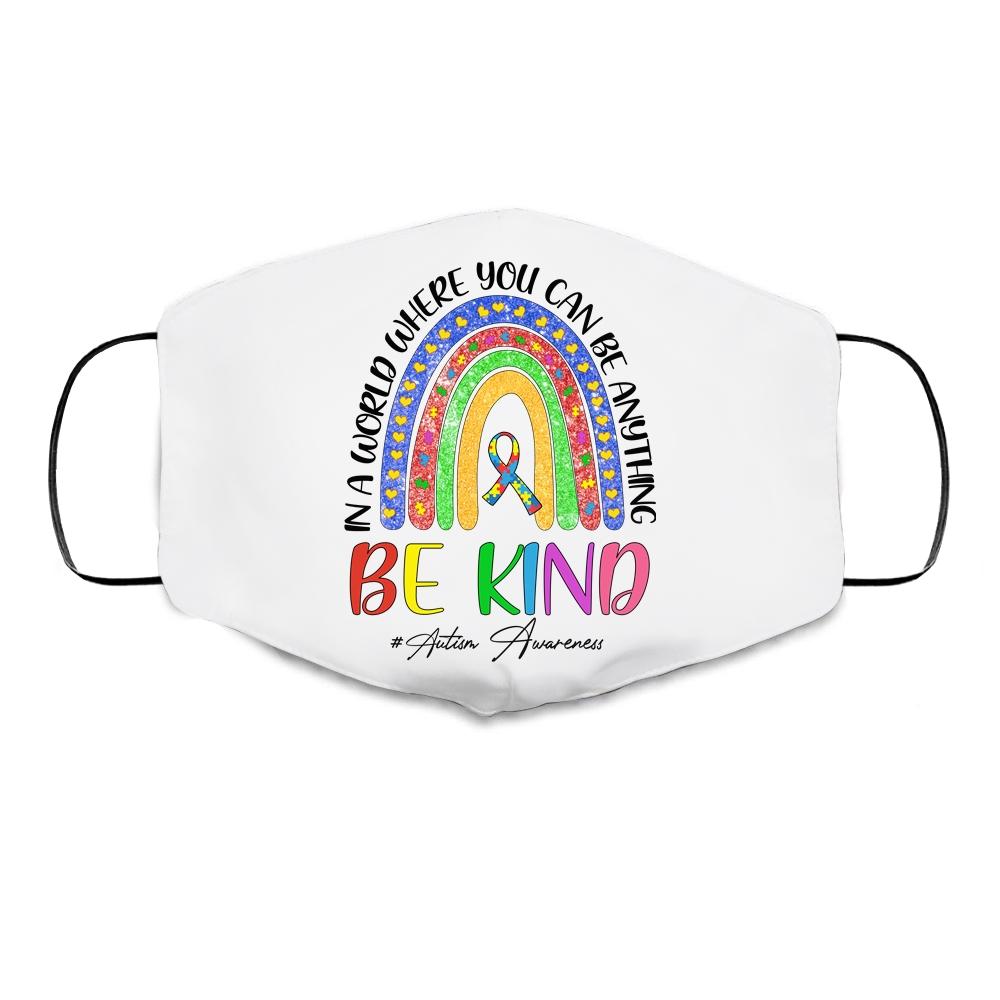 Autism In A World Where You Can Be Anything Be Kind Rainbow Cloth Face Mask-Cloth Face Mask-Cloth Face Mask-White