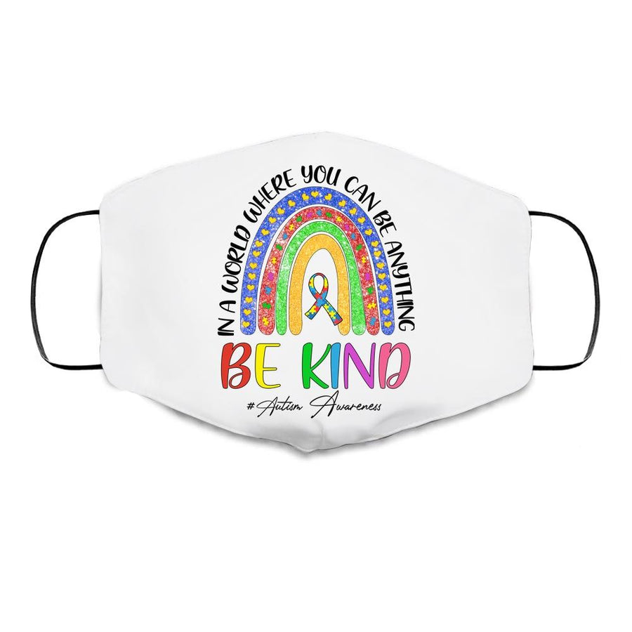 Autism In A World Where You Can Be Anything Be Kind Rainbow Cloth Face Mask-Cloth Face Mask-Cloth Face Mask-White