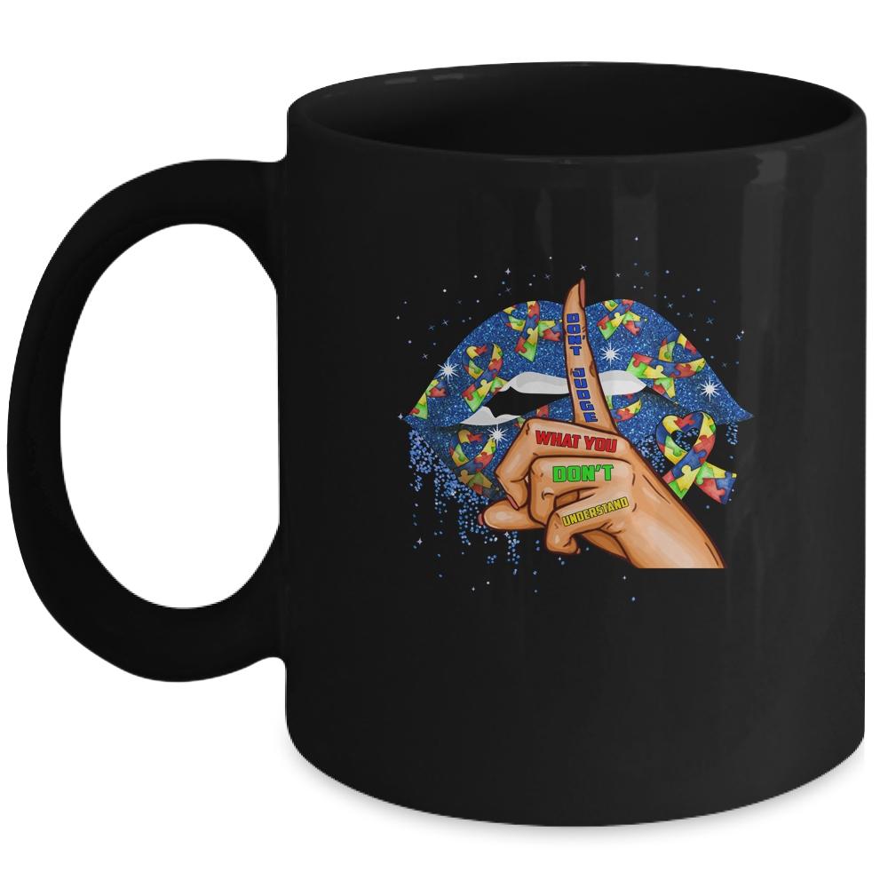 Autism Lips Don't Judge What You Don't Understand Autism Mom Mug