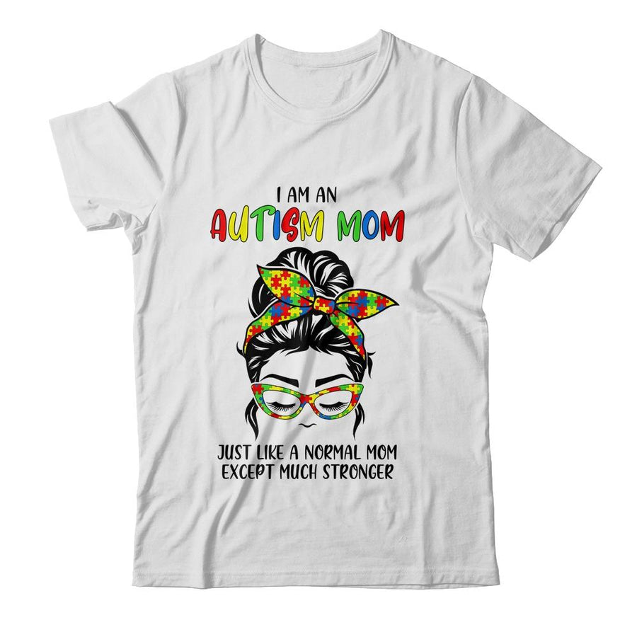 Autism Mom Just Like Normal Mom Except Much Stronger Austim-T-Shirt & Tank Top-Classic T-Shirt-White