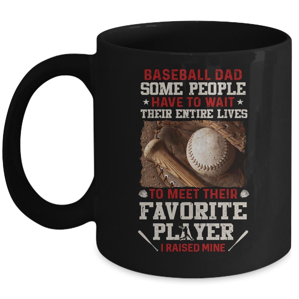 Baseball Dad Some People Have To Wait Their Entire Lives Mug-Coffee Mug-Mug-Black
