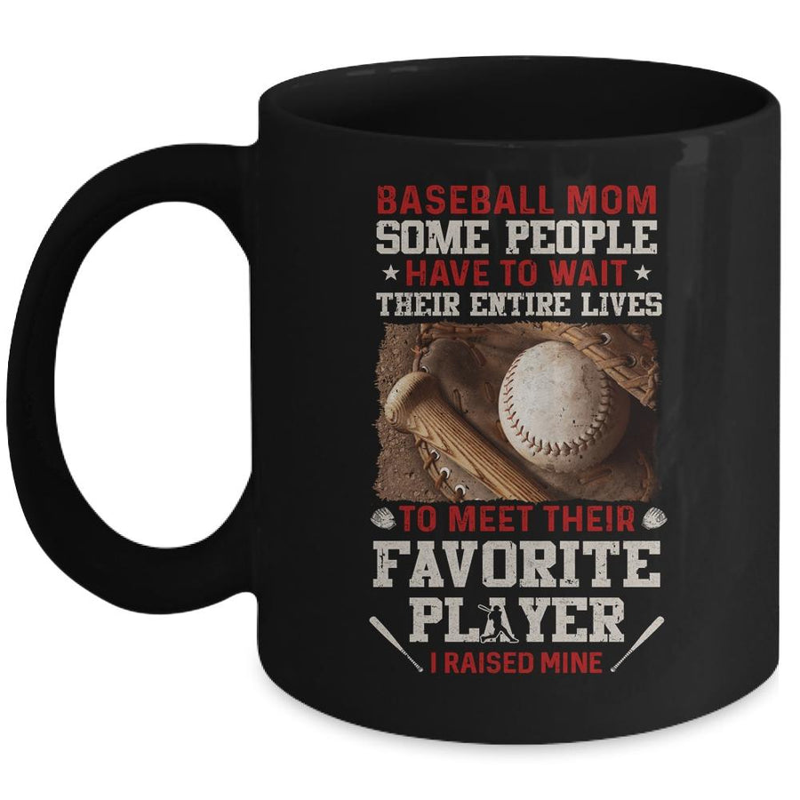 Baseball Mom Some People Have To Wait Their Entire Lives Mug-Coffee Mug-Mug-Black
