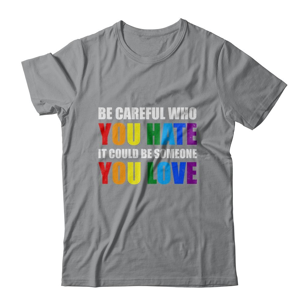 Be Careful Who You Hate It Could Be Someone You Love LGBT-T-Shirt & Hoodie-Classic T-Shirt-Sport Grey