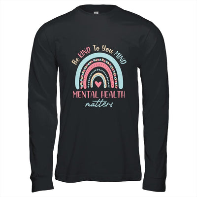 Be Kind To Your Mind Mental Health Matters Awareness-T-Shirt & Hoodie-Long Sleeve T-Shirt-Black