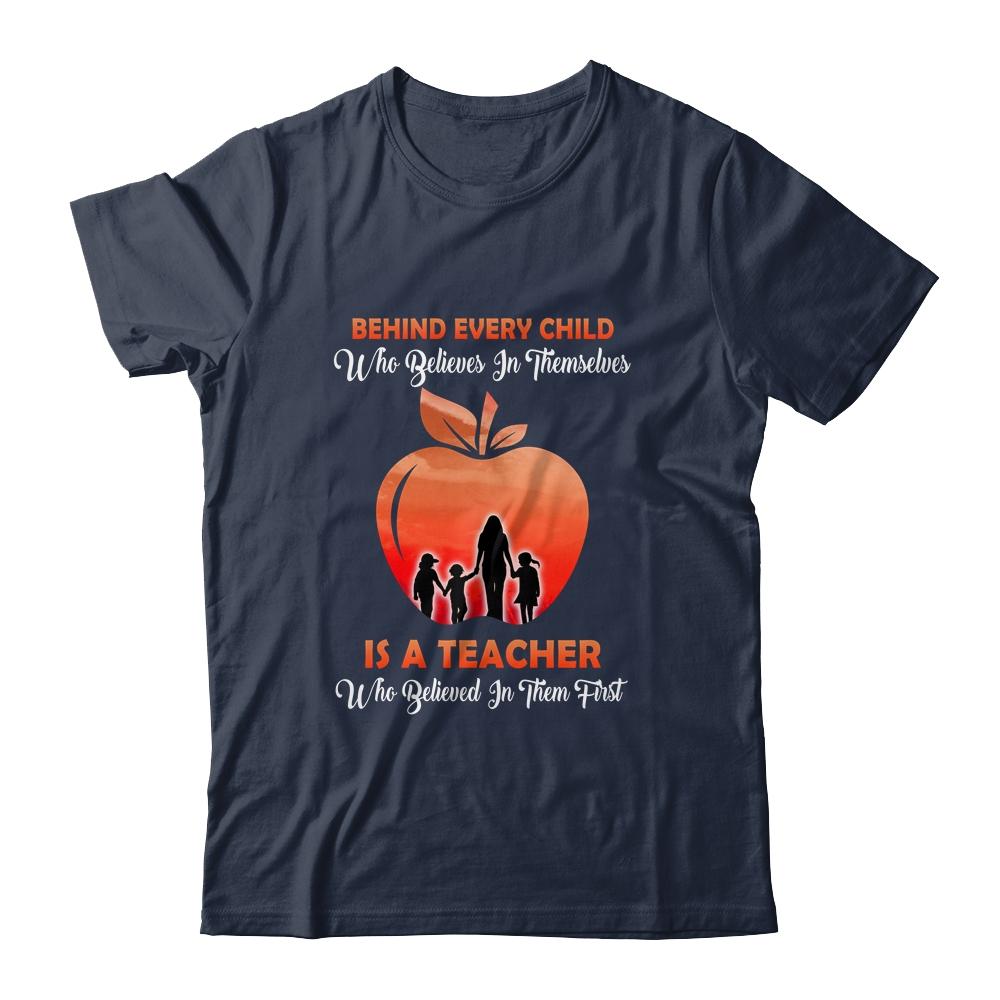 Behind Every Child Who Believes In Themselves Is A Teacher-T-Shirt & Hoodie-Classic T-Shirt-Navy