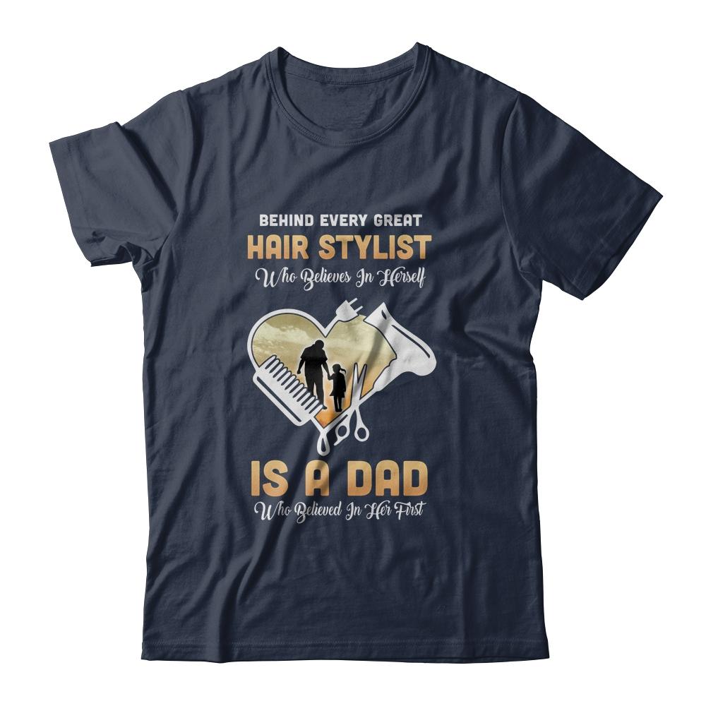 Behind Every Great Hair Stylist Who Believes in Herself Is A Dad-T-Shirt & Hoodie-Classic T-Shirt-Navy