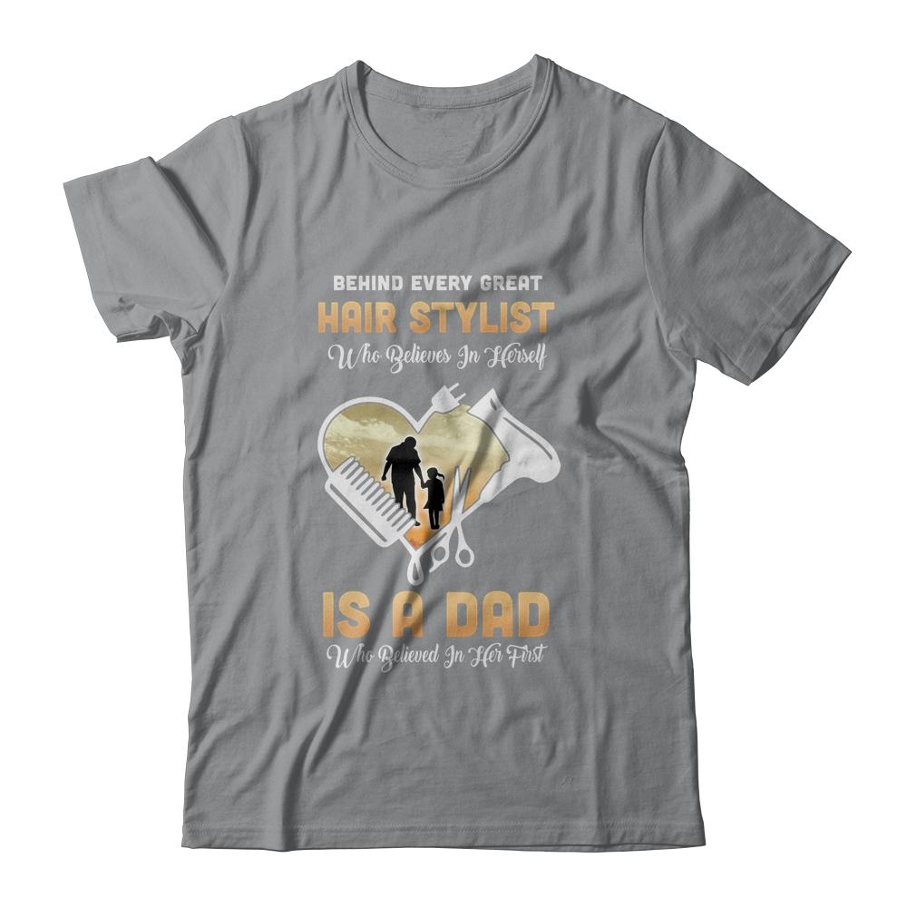 Behind Every Great Hair Stylist Who Believes in Herself Is A Dad-T-Shirt & Hoodie-Classic T-Shirt-Sport Grey