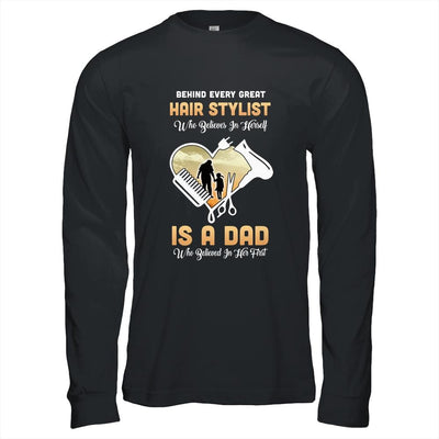 Behind Every Great Hair Stylist Who Believes in Herself Is A Dad-T-Shirt & Hoodie-Long Sleeve T-Shirt-Black