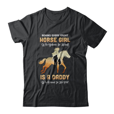 Behind Every Great Horse Girl Who Believes Is A Daddy-T-Shirt & Hoodie-Classic T-Shirt-Black
