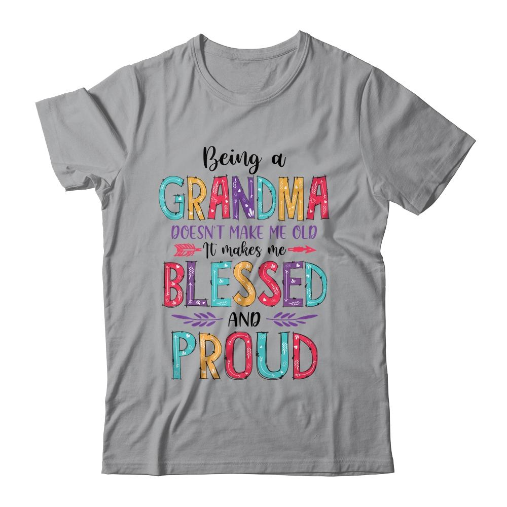 Being A Grandma Makes Me Blessed And Proud Mothers Day-T-Shirt & Tank Top-Classic T-Shirt-Sport Grey