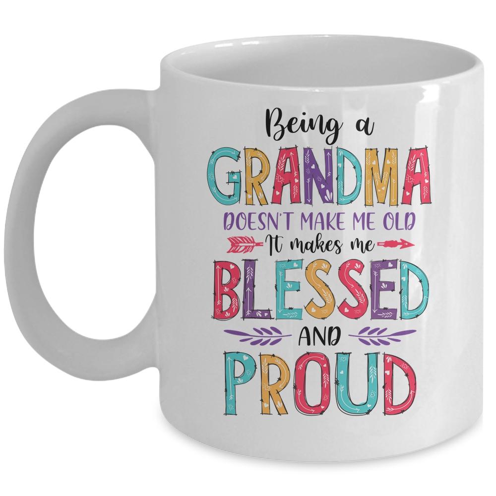 Being A Grandma Makes Me Blessed And Proud Mothers Day Mug-Coffee Mug-Mug-White