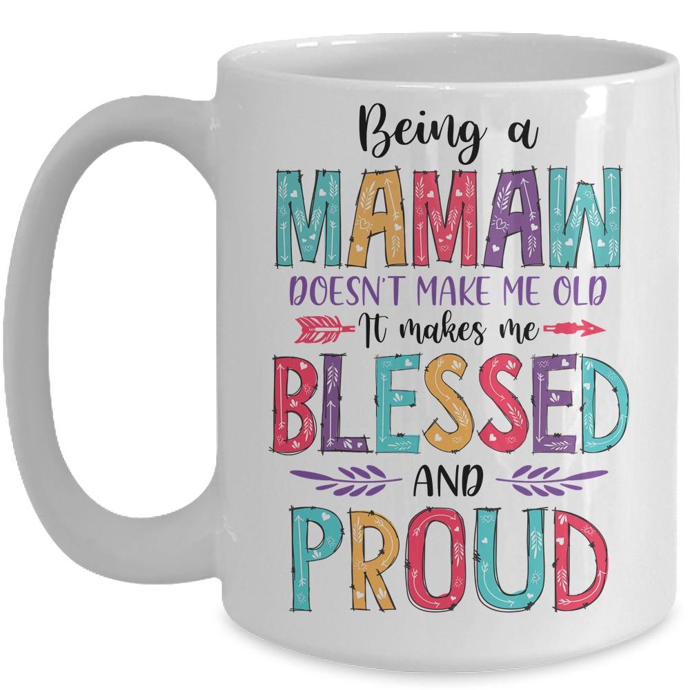 Being A Mamaw Makes Me Blessed And Proud Mothers Day Mug-Coffee Mug-Mug-White