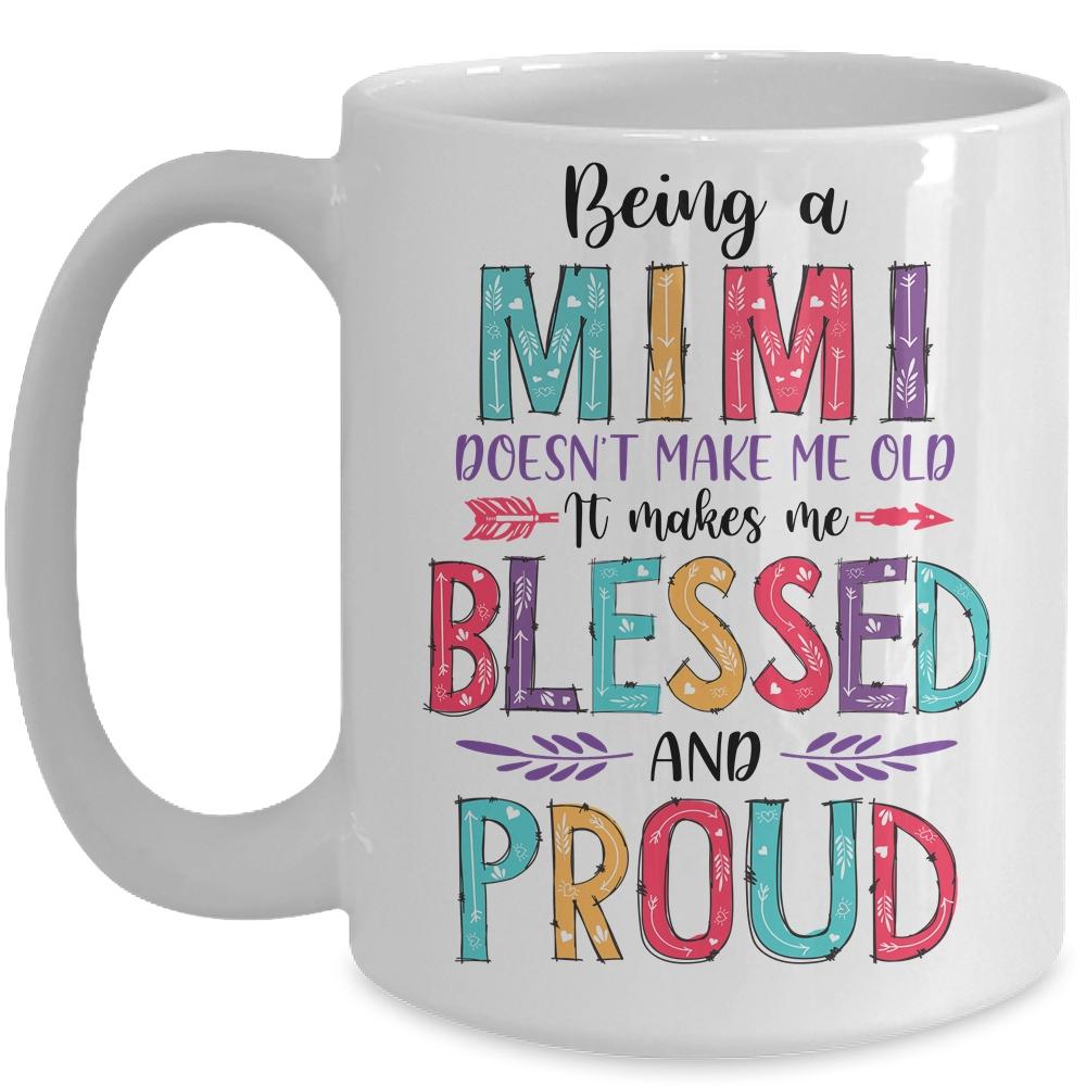 Being A Mimi Makes Me Blessed And Proud Mothers Day Mug-Coffee Mug-Mug-White