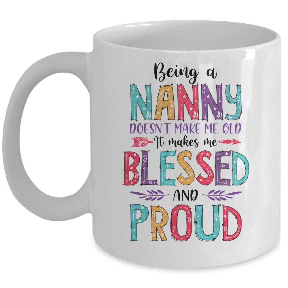 Being A Nanny Makes Me Blessed And Proud Mothers Day Mug-Coffee Mug-Mug-White