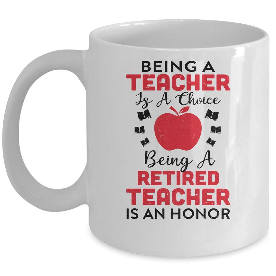 Being A Teacher Is A Choice A Retired Teacher Is An Honor Mug-Coffee Mug-Mug-White