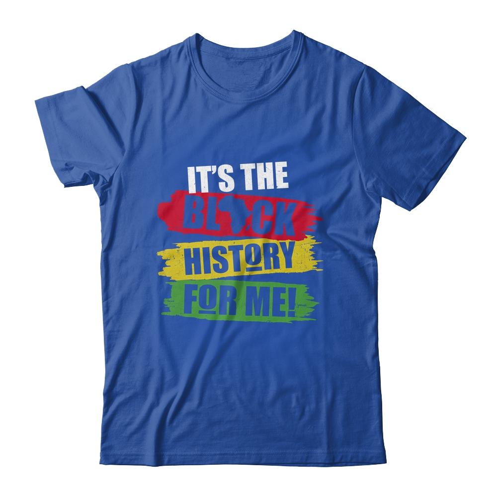 Black History Month It's The Black History For Me African-T-Shirt & Hoodie-Classic T-Shirt-Royal