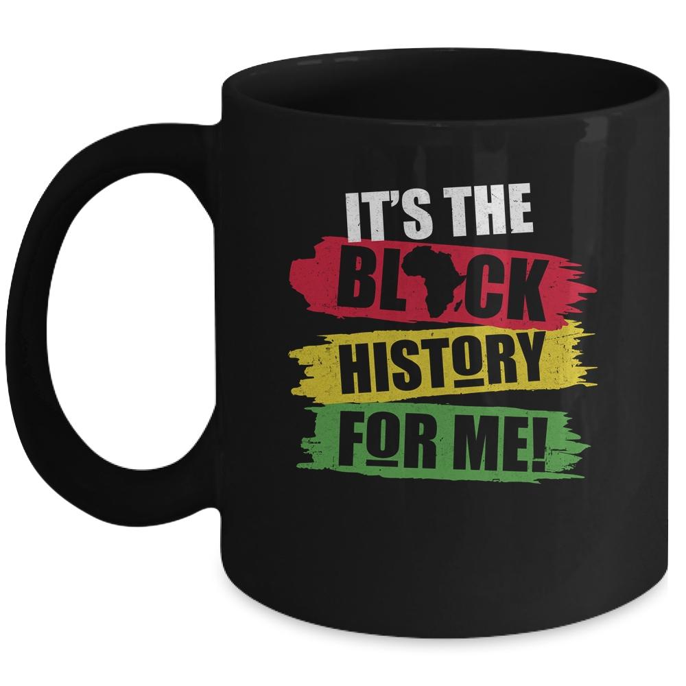 Black History Month It's The Black History For Me African Mug