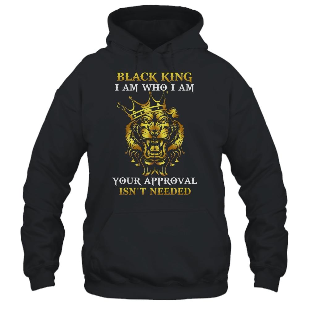 Black King I Am Who I Am Your Approval Isn't Needed-T-Shirt & Hoodie-Pullover Hoodie-Black