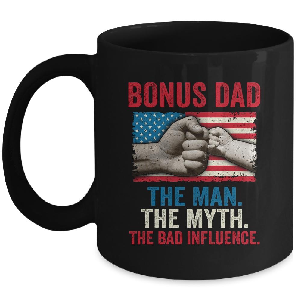Bonus Dad The Man The Myth The Bad Influence American Flag Mug