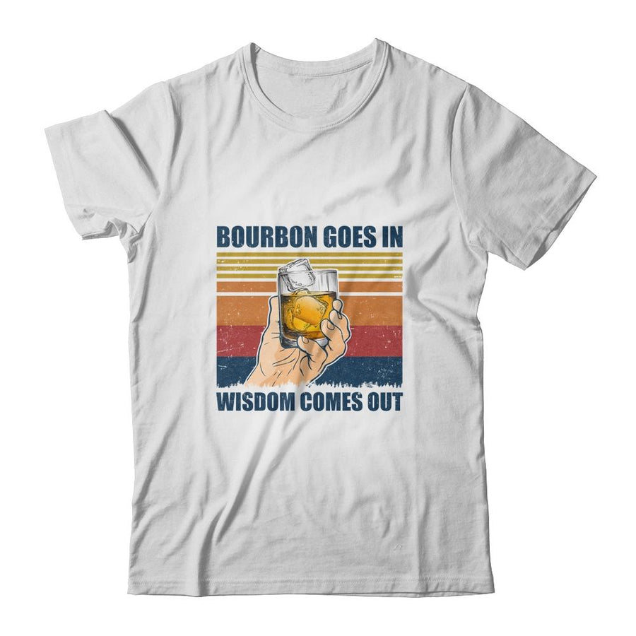 Bourbon Goes In Wisdom Comes Out Drink Wine Vintage-T-Shirt & Hoodie-Classic T-Shirt-White
