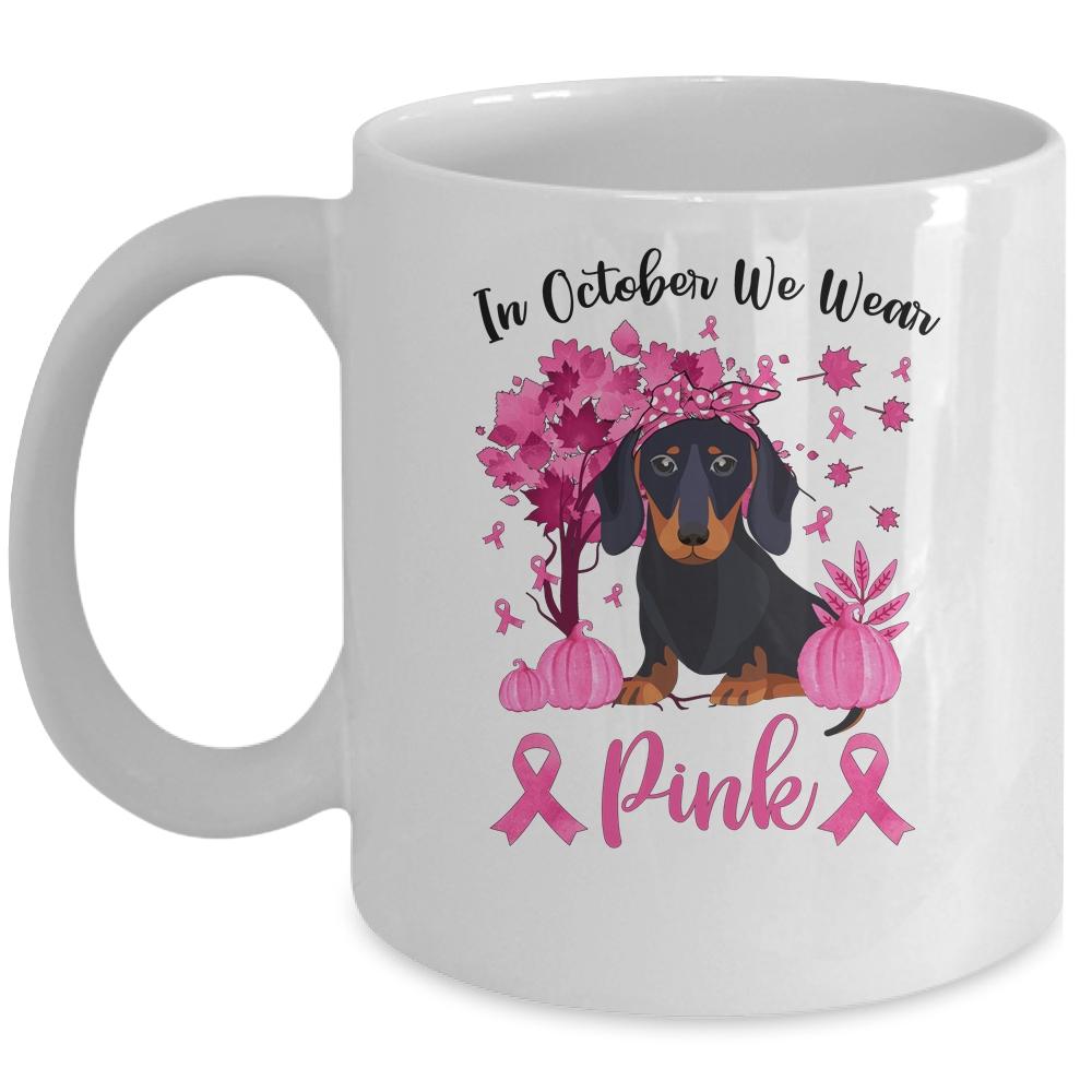 Breast Cancer Awareness In October We Wear Pink Dachshund Mug