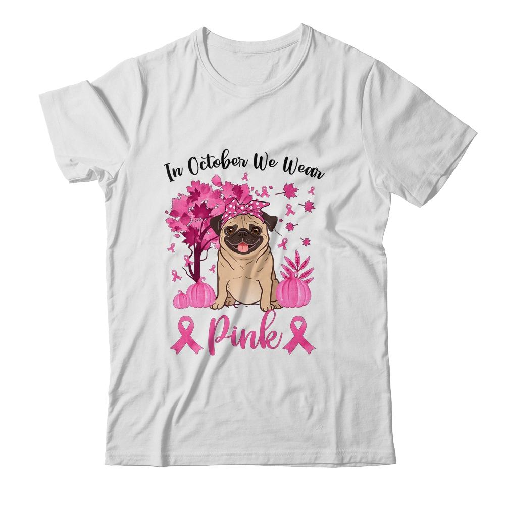 Breast Cancer Awareness In October We Wear Pink Pug-T-Shirt & Sweatshirt-Classic T-Shirt-White