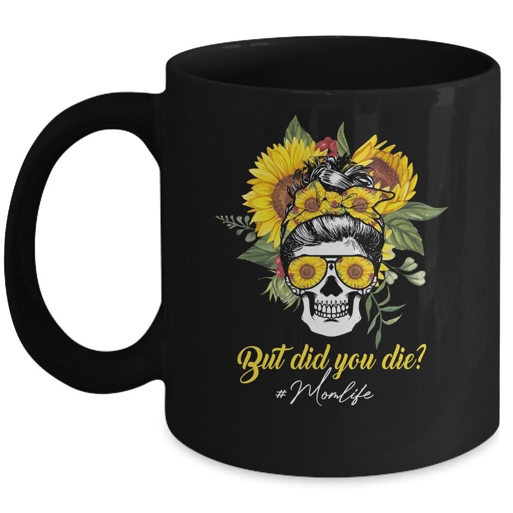 But Did You Die Mom Life Sugar Skull With Bandana Sunflower Mug-Coffee Mug-Mug-Black