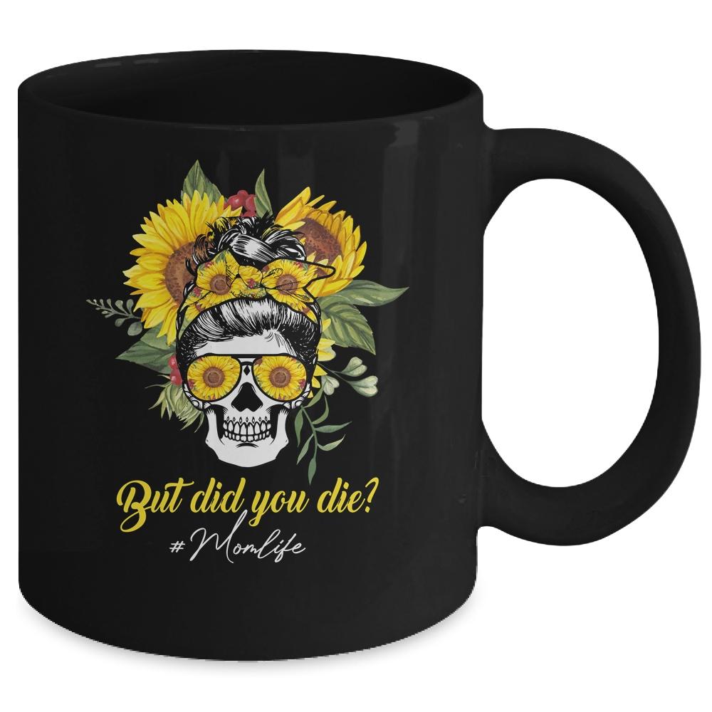 But Did You Die Mom Life Sugar Skull With Bandana Sunflower Mug-Coffee Mug-