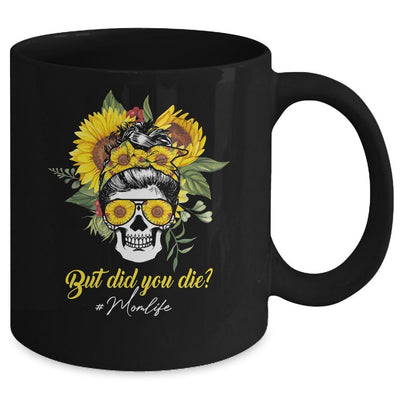 But Did You Die Mom Life Sugar Skull With Bandana Sunflower Mug-Coffee Mug-