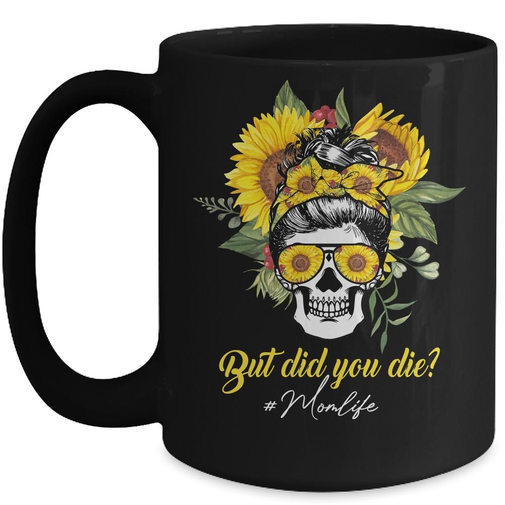 But Did You Die Mom Life Sugar Skull With Bandana Sunflower Mug-Coffee Mug-Mug-Black